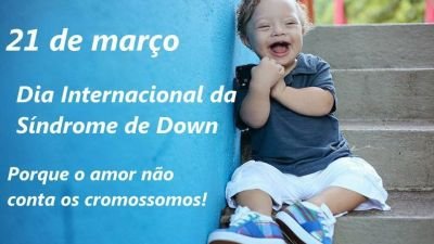 21 de Março - Dia Internacional da Síndrome de Down