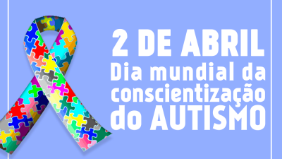 Dia Mundial de Conscientização do Autismo