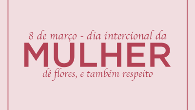 Homenagem ao Dia Internacional da Mulher